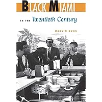 Black Miami in the Twentieth Century (Florida History and Culture)
