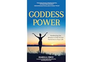 Goddess Power: Awakening the Wisdom of the Divine Feminine in Your Life (Feminine Energy Book, Women Empowerment, Sacred Woman, for Fans of Warrior Goddess)