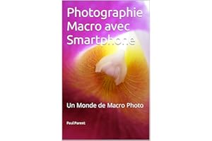 Photographie Macro avec Smartphone: Un Monde de Macro Photo (Guide de Photographie.) (French Edition)