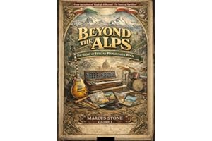 Beyond the Alps: The Story of Italian Progressive Rock: The Essential Book on PFM, Banco, Le Orme, Area and the Golden Age of