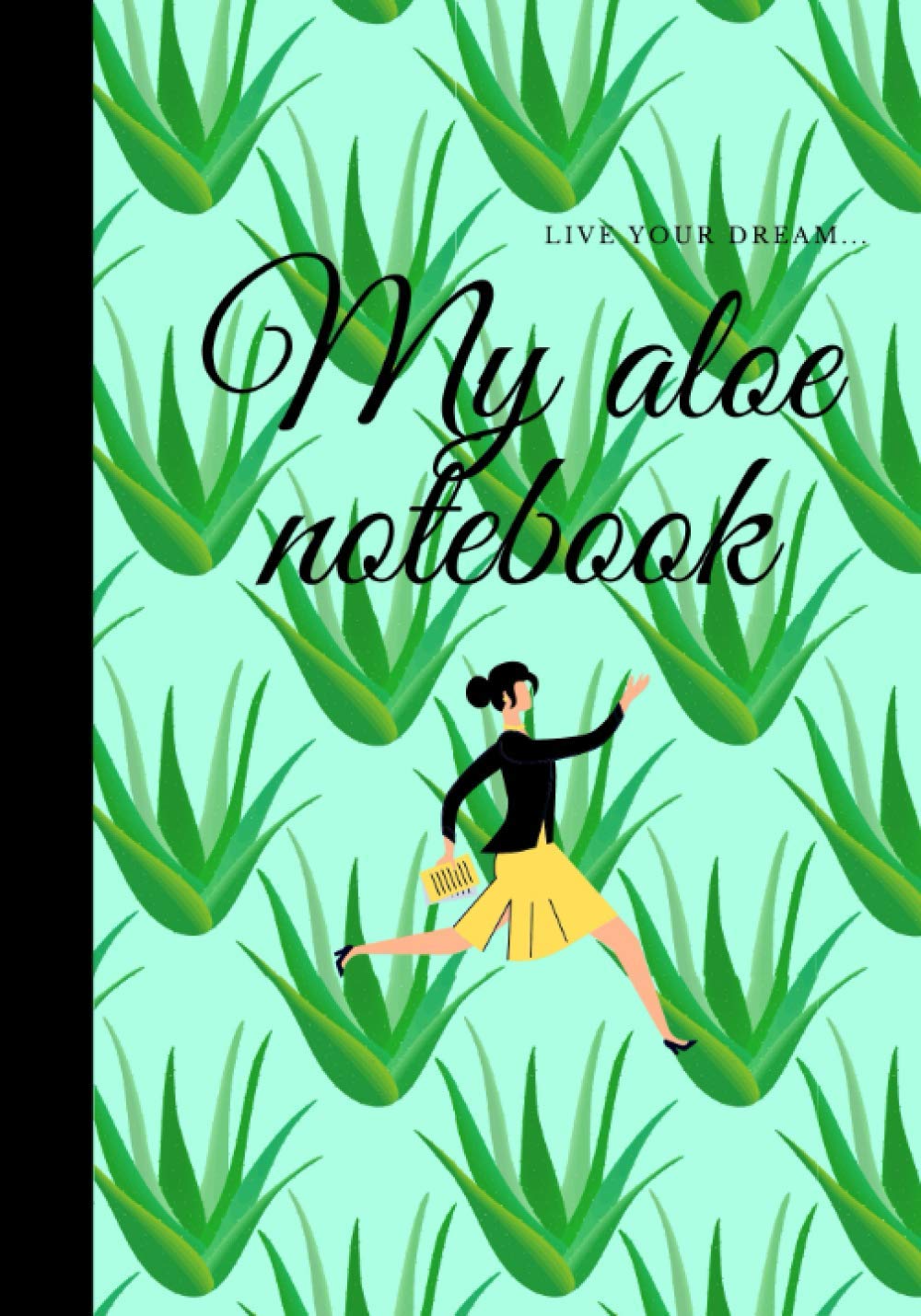 My aloe notebook - 100 pages: Live your dream