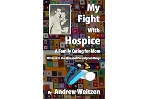My Fight With Hospice: A Family Caring for Mom, Witness to the Misuse of Prescription Drugs