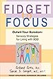 Fidget to Focus: Outwit Your Boredom: Sensory Strategies for Living with ADD