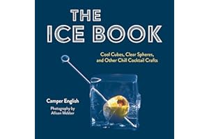 The Ice Book: Cool Cubes, Clear Spheres, and Other Chill Cocktail Crafts
