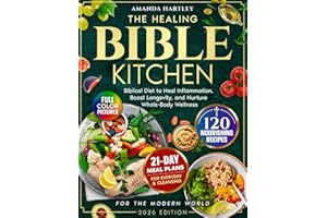 The Healing Bible Kitchen: Biblical Diet for the Modern World — 120 Nourishing Recipes to Heal Inflammation, Boost Longevity, and Nurture Whole-Body Wellness