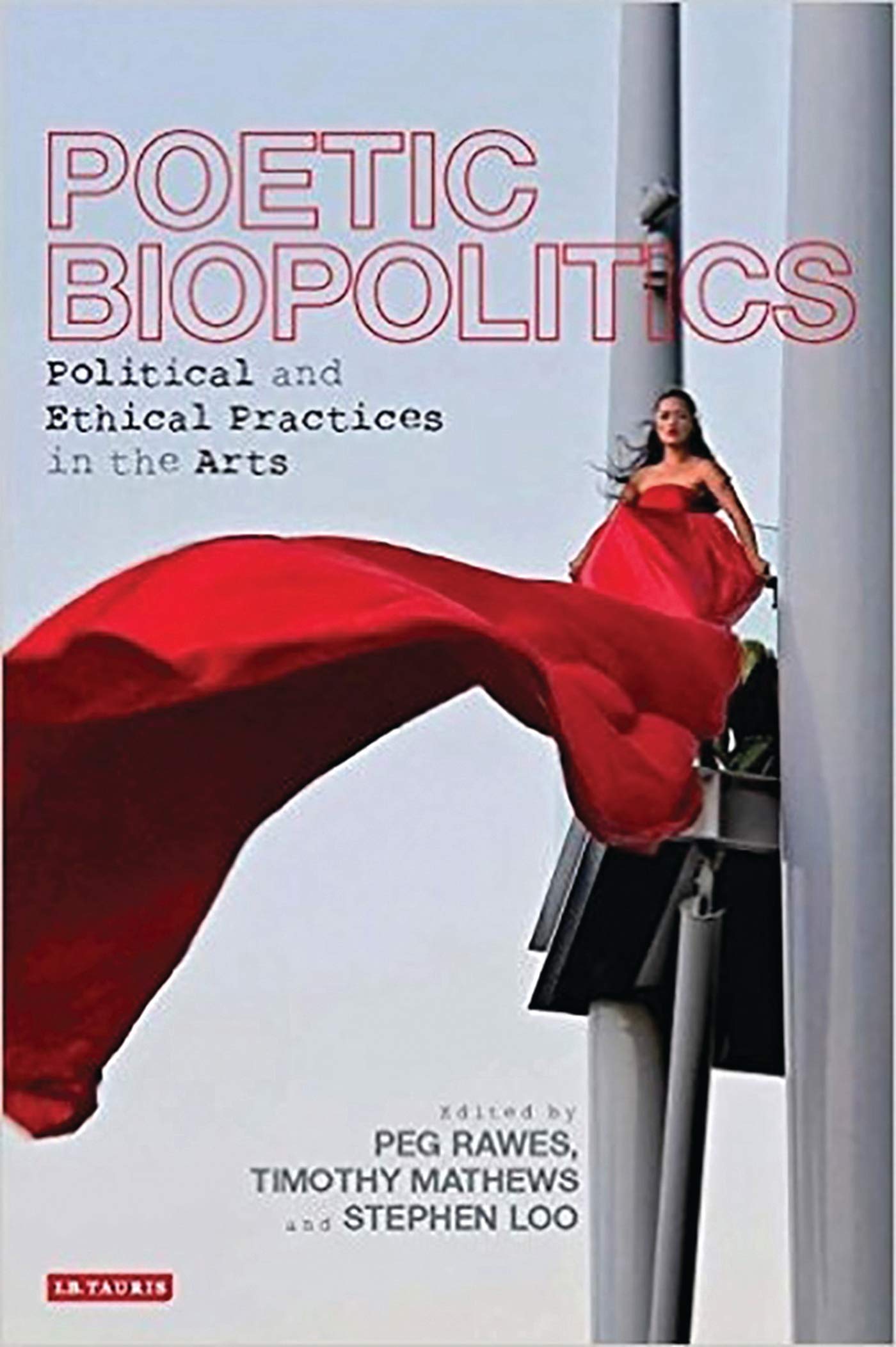 Poetic Biopolitics Political And Ethical Practices In The Arts Practices Of Relation In Architecture And The Arts International Library Of Visual Culture Amazon Co Uk Peg Rawes Timothy Mathews Stephen Loo Books