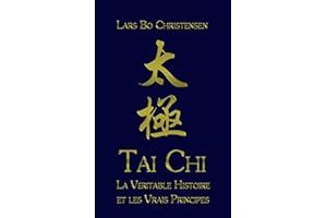 Tai Chi - La Véritable Histoire et les Vrais Principes (French Edition)