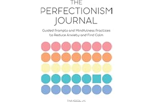 The Perfectionism Journal: Guided Prompts and Mindfulness Practices to Reduce Anxiety and Find Calm