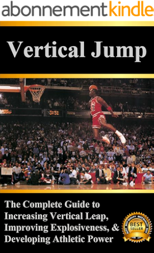Download Vertical Jump: The Complete Guide to Increasing Vertical Leap, Improving Explosiveness, and Developing Athletic Power (English Edition) PDF