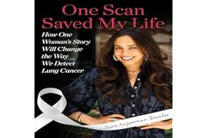 One Scan Saved My Life: How One Woman's Story Will Change the Way We Detect Lung Cancer