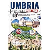 Umbria Travel Guide 2025 - 2026: A soulful path across olive draped hills, rustic kitchens, and timeless festivals of central Italy