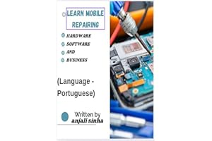 Learn Mobile Repairing-Hardware, Software and Business: Aprenda sobre reparo de celulares: hardware, software e negócios. (Po