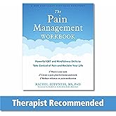 The Pain Management Workbook: Powerful CBT and Mindfulness Skills to Take Control of Pain and Reclaim Your Life