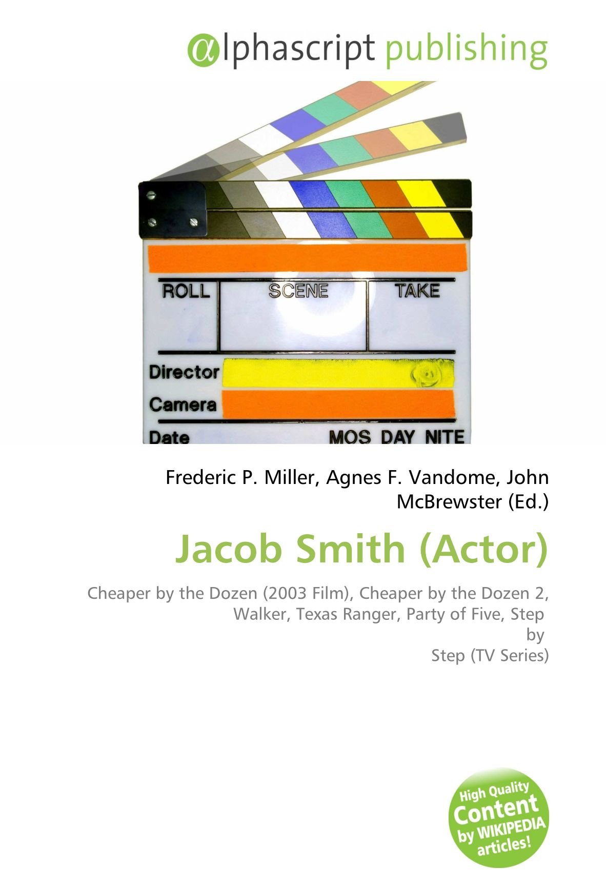 Jacob Smith (Actor): Cheaper by the Dozen (2003 Film), Cheaper by the Dozen  2, Walker, Texas Ranger, Party of Five, Step by Step (TV Series) : Miller,  Frederic P., Vandome, Agnes F.,