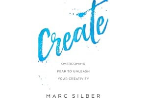 Create: Overcoming Fear to Unleash Your Creativity (Photography Art Book, Creative Thinking, Creative Expression, and Readers of Steal Like an Artist)