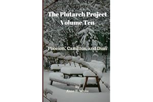 The Plutarch Project Volume Ten: Phocion, Camillus, and Dion