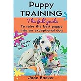 Puppy Training: The full guide to house breaking your puppy with crate training, potty training, puppy games & beyond (puppy house breaking, puppy ... dog tricks, obedience training, puppie)