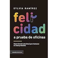Felicidad a prueba de oficinas: Supervivencia emocional para humanos en edad productiva (Spanish Edition) book cover