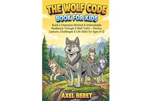 The Wolf Code Book for Kids: Build a Champion's Mindset and Unbreakable Resilience Through 8 Powerful Wolf Traits - Stories, 