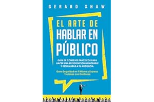 El arte de hablar en público: Guía de consejos prácticos para hacer una presentación memorable y deslumbrar a tu audiencia. Gana seguridad en ti mismo ... tus ideas con confianza (Spanish Edition)