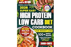 Super Easy High Protein Low Carb Diet Cookbook for Weight Loss: 2000 Days with 100+ Simple 30-Minute Recipes to Burn Fat & Boost Energy, Plus a 60-Day Meal Plan for Men and Women