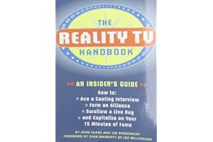 The Reality TV Handbook: An Insider's Guide: How to Ace a Casting Interview, Form an Alliance, Swallow a Live Bug, and Capitalize on Your 15 Minutes of Fame