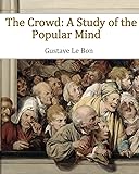 The Crowd: A Study of the Popular Mind