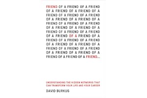 Friend Of A Friend . . .: Understanding the Hidden Networks That Can Transform Your Life and Your Career – Research-Based Gui
