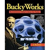 BuckyWorks: Buckminster Fuller's Ideas for Today