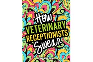 How Veterinary Receptionists Swear Coloring Book: An Inspirational & Funny Vet Receptionist Gifts for Stress Relief