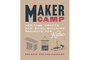 Maker Camp: Heritage Crafts and Skill-Building Projects for Kids