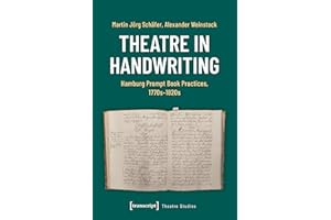 Theatre in Handwriting: Hamburg Prompt Book Practices, 1770s-1820s (Theater 157)