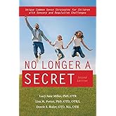 No Longer A Secret, 2nd edition: Unique Common Sense Strategies for Children with Sensory and Regulation Challenges