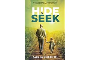 Hide and Seek: A Dad's Journey From Soulless Addiction to Sole Custody