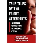 TRUE TALES OF TWA FLIGHT ATTENDANTS: Memoirs and Memories From the Golden Age of Flying