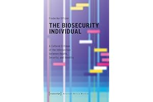 The Biosecurity Individual: A Cultural Critique of the Intersection between Health, Security, and Identity (American Culture 