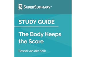 Study Guide: The Body Keeps the Score by Bessel van der Kolk: SuperSummary