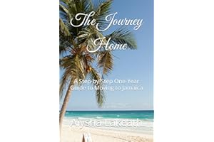 The Journey Home: A Step-by-Step One-Year Guide to Moving to Jamaica