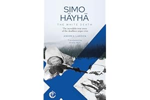 SIMO HÄYHÄ, The White Death: The incredible true story of the deadliest sniper ever