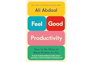 Feel-Good Productivity: How to Do More of What Matters to You