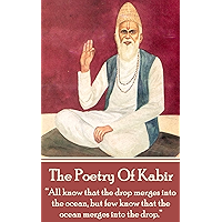 The Poetry Of Kabir: “All know that the drop merges into the ocean, but few know that the ocean merges into the drop.” book cover