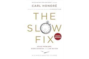 The Slow Fix: Solve Problems, Work Smarter and Live Better in a World Addicted to Speed
