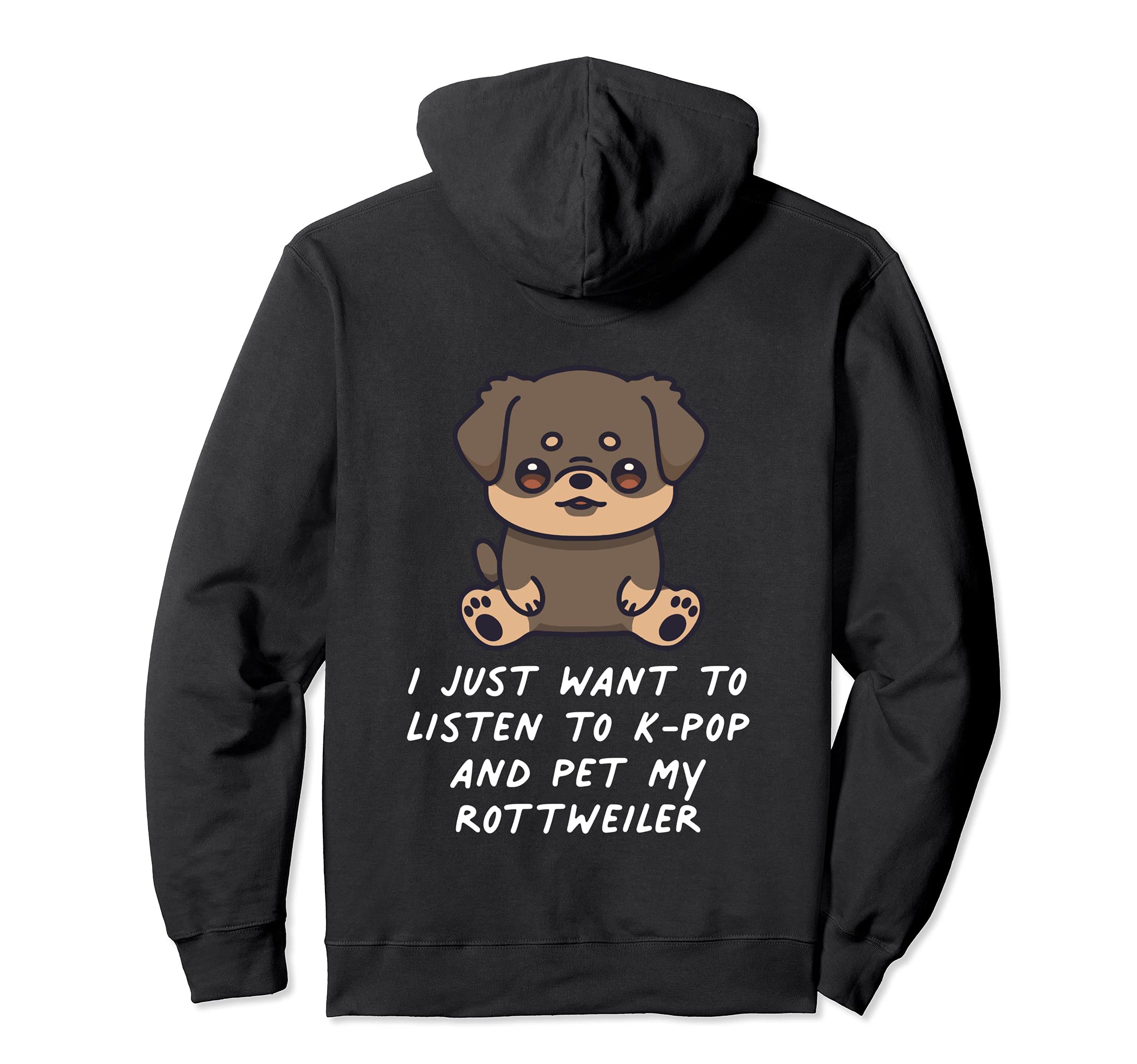 I Just Want To Listen To K-Pop And Pet My Rottweiler Dog Pullover Hoodie