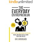 The Everyday Entrepreneur: Turn Everyday Items Into Reliable Side Income