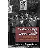 The German Right in the Weimar Republic: Studies in the History of German Conservatism, Nationalism, and Antisemitism