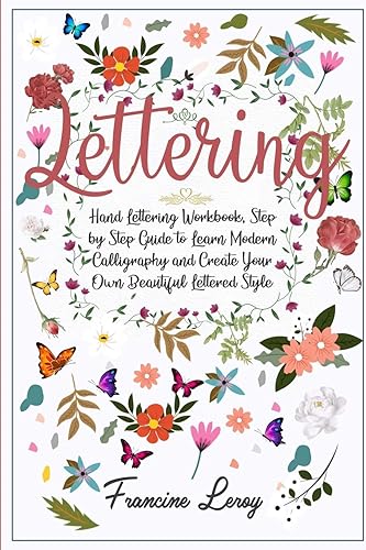 Download Lettering: Hand Lettering Workbook, Step by Step Guide to Modern Calligraphy and Create Your Own Beautiful Lettered Style PDF