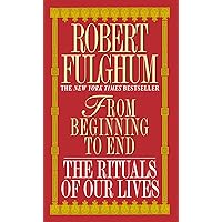 From Beginning to End: Fulghum, Robert: 9780449000953: Amazon.com
