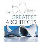 The 50 Greatest Architects: The People Whose Buildings Have Shaped Our World