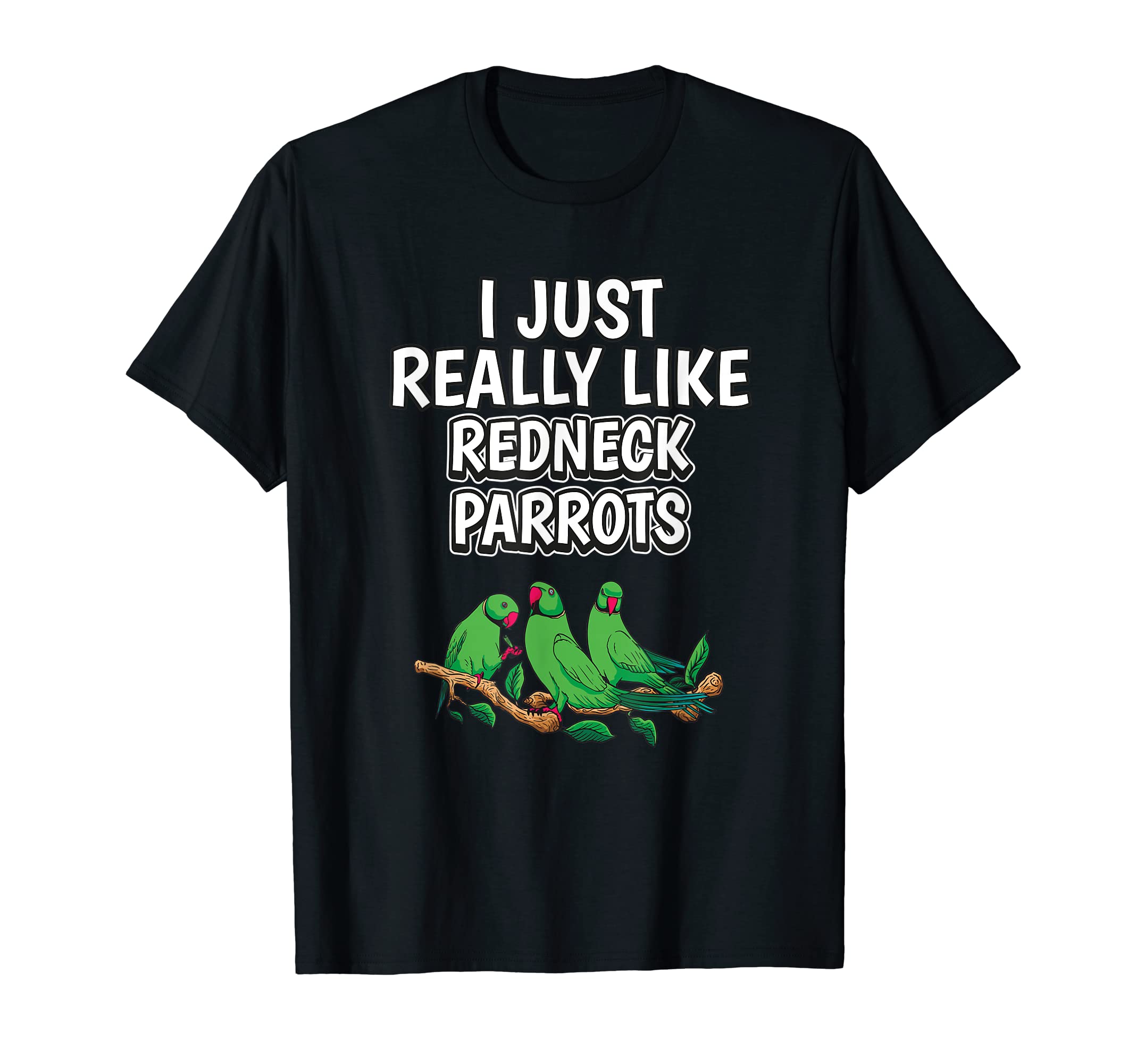 Bird Quote I Just Really Like Redneck Parrots T-Shirt