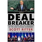 Dealbreaker: Donald Trump and the Unmaking of the Iran Nuclear Deal